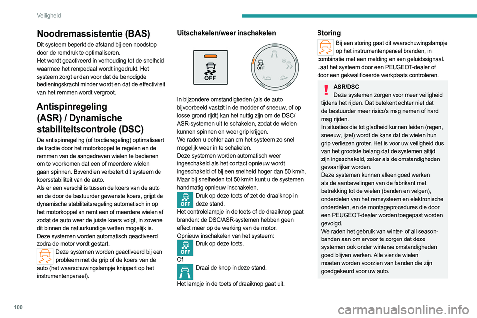 PEUGEOT PARTNER 2022 Instructieboekje (in Dutch) 100
Veiligheid
Noodremassistentie (BAS)
Dit systeem beperkt de afstand bij een noodstop
door de remdruk te optimaliseren.
Het wordt geactiveerd in verhouding tot de snelheid
waarmee het rempedaal w PEUGEOT PARTNER 2022 Instructieboekje (in Dutch) 100
Veiligheid
Noodremassistentie (BAS)
Dit systeem beperkt de afstand bij een noodstop
door de remdruk te optimaliseren.
Het wordt geactiveerd in verhouding tot de snelheid
waarmee het rempedaal w