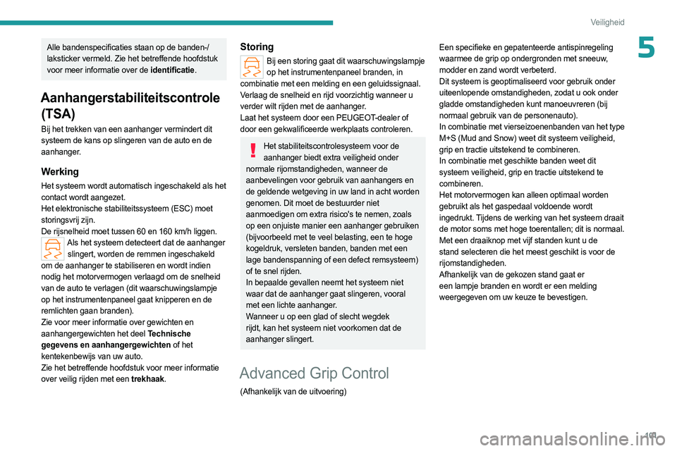 PEUGEOT PARTNER 2022 Instructieboekje (in Dutch) 101
Veiligheid
5Alle bandenspecificaties staan op de banden-/
laksticker vermeld. Zie het betreffende hoofdstuk
voor meer informatie over de identificatie.
Aanhangerstabiliteitscontrole (TSA)
Bij het PEUGEOT PARTNER 2022 Instructieboekje (in Dutch) 101
Veiligheid
5Alle bandenspecificaties staan op de banden-/
laksticker vermeld. Zie het betreffende hoofdstuk
voor meer informatie over de identificatie.
Aanhangerstabiliteitscontrole (TSA)
Bij het