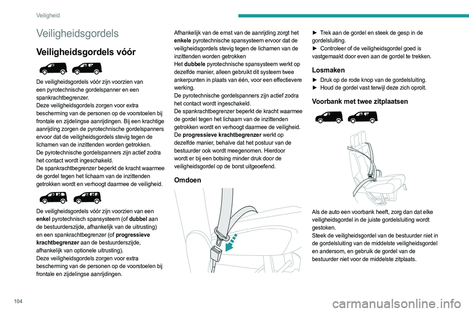 PEUGEOT PARTNER 2022 Instructieboekje (in Dutch) 104
Veiligheid
Veiligheidsgordels
Veiligheidsgordels vóór
De veiligheidsgordels vóór zijn voorzien van
een pyrotechnische gordelspanner en een
spankrachtbegrenzer.
Deze veiligheidsgordels zor PEUGEOT PARTNER 2022 Instructieboekje (in Dutch) 104
Veiligheid
Veiligheidsgordels
Veiligheidsgordels vóór
De veiligheidsgordels vóór zijn voorzien van
een pyrotechnische gordelspanner en een
spankrachtbegrenzer.
Deze veiligheidsgordels zor