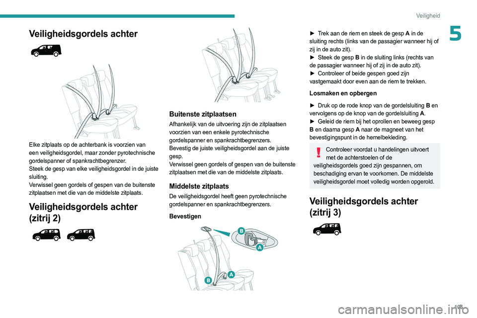 PEUGEOT PARTNER 2022 Instructieboekje (in Dutch) 105
Veiligheid
5Veiligheidsgordels achter
Elke zitplaats op de achterbank is voorzien van
een veiligheidsgordel, maar zonder pyrotechnische
gordelspanner of spankrachtbegrenzer.
Steek de gesp PEUGEOT PARTNER 2022 Instructieboekje (in Dutch) 105
Veiligheid
5Veiligheidsgordels achter
Elke zitplaats op de achterbank is voorzien van
een veiligheidsgordel, maar zonder pyrotechnische
gordelspanner of spankrachtbegrenzer.
Steek de gesp