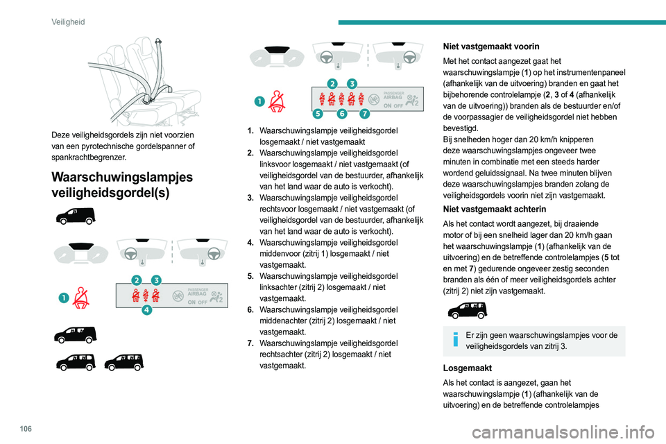 PEUGEOT PARTNER 2022 Instructieboekje (in Dutch) 106
Veiligheid
Deze veiligheidsgordels zijn niet voorzien
van een pyrotechnische gordelspanner of
spankrachtbegrenzer.
Waarschuwingslampjes
veiligheidsgordel(s)
1. Waarschuwin PEUGEOT PARTNER 2022 Instructieboekje (in Dutch) 106
Veiligheid
Deze veiligheidsgordels zijn niet voorzien
van een pyrotechnische gordelspanner of
spankrachtbegrenzer.
Waarschuwingslampjes
veiligheidsgordel(s)
1. Waarschuwin