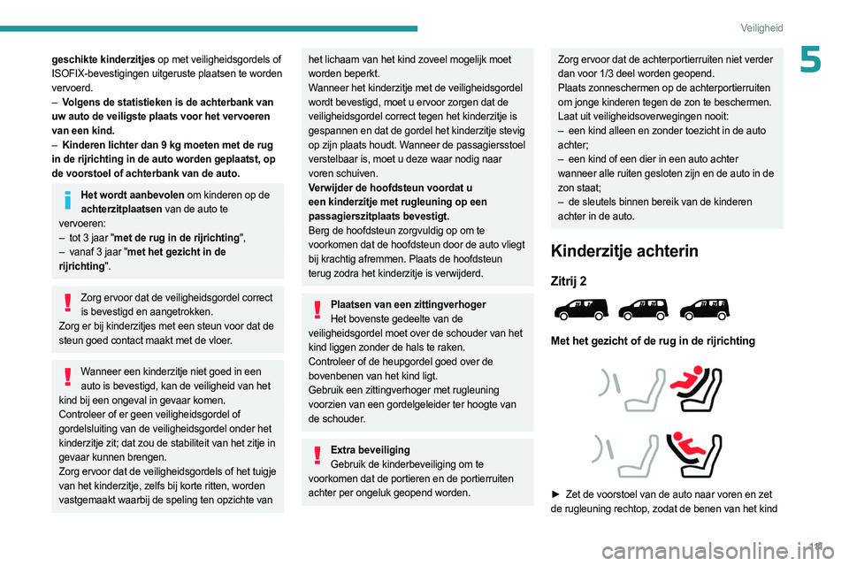 PEUGEOT PARTNER 2022 Instructieboekje (in Dutch) 111
Veiligheid
5geschikte kinderzitjes op met veiligheidsgordels of
ISOFIX-bevestigingen uitgeruste plaatsen te worden
vervoerd.
–
V
olgens de statistieken is de achterbank van
uw auto de veili PEUGEOT PARTNER 2022 Instructieboekje (in Dutch) 111
Veiligheid
5geschikte kinderzitjes op met veiligheidsgordels of
ISOFIX-bevestigingen uitgeruste plaatsen te worden
vervoerd.
–
V
olgens de statistieken is de achterbank van
uw auto de veili