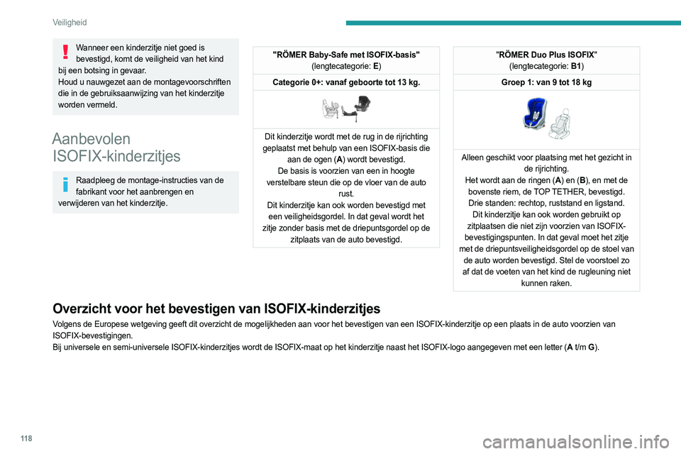 PEUGEOT PARTNER 2022 Instructieboekje (in Dutch) 11 8
Veiligheid
Wanneer een kinderzitje niet goed is bevestigd, komt de veiligheid van het kind
bij een botsing in gevaar.
Houd u nauwgezet aan de montagevoorschriften
die in de gebruiksaanwijzing v PEUGEOT PARTNER 2022 Instructieboekje (in Dutch) 11 8
Veiligheid
Wanneer een kinderzitje niet goed is bevestigd, komt de veiligheid van het kind
bij een botsing in gevaar.
Houd u nauwgezet aan de montagevoorschriften
die in de gebruiksaanwijzing v
