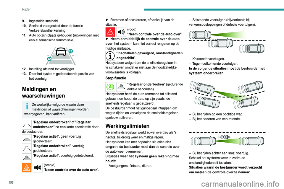 PEUGEOT PARTNER 2022  Instructieboekje (in Dutch) 156
Rijden
9.Ingestelde snelheid
10. Snelheid voorgesteld door de functie 
Verkeersbordherkenning
11 . Auto op zijn plaats gehouden (uitvoeringen met 
een automatische transmissie)
 
 
12.Instelling a