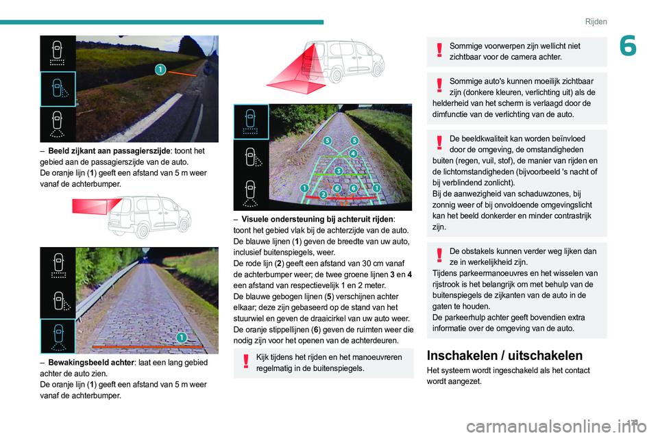 PEUGEOT PARTNER 2022  Instructieboekje (in Dutch) 171
Rijden
6
 
– Beeld zijkant aan passagierszijde: toont het 
gebied aan de passagierszijde van de auto.
De oranje lijn (1 ) geeft een afstand van 5
  m weer 
vanaf de achterbumper.
 
 
 
 
– Bew
