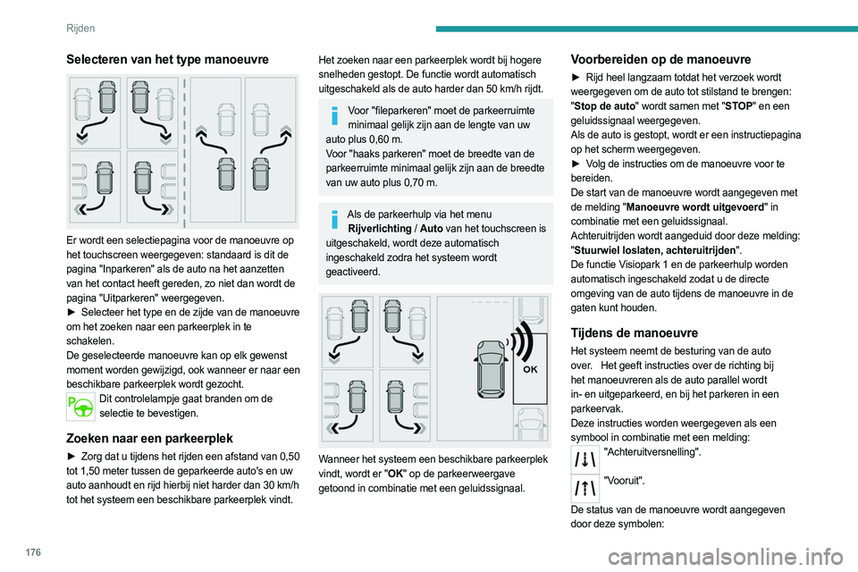 PEUGEOT PARTNER 2022  Instructieboekje (in Dutch) 176
Rijden
Selecteren van het type manoeuvre 
 
Er wordt een selectiepagina voor de manoeuvre op 
het touchscreen weergegeven: standaard is dit de 
pagina "Inparkeren" als de auto na het aanze