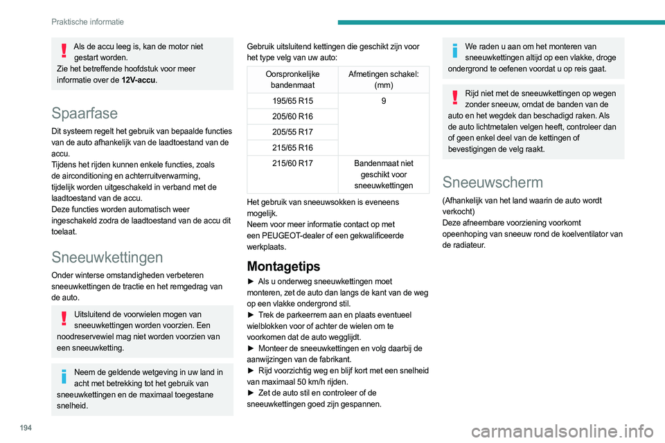PEUGEOT PARTNER 2022 Instructieboekje (in Dutch) 194
Praktische informatie
Als de accu leeg is, kan de motor niet gestart worden.
Zie het betreffende hoofdstuk voor meer
informatie over de 12V-accu.
Spaarfase
Dit systeem regelt het gebruik van bepa PEUGEOT PARTNER 2022 Instructieboekje (in Dutch) 194
Praktische informatie
Als de accu leeg is, kan de motor niet gestart worden.
Zie het betreffende hoofdstuk voor meer
informatie over de 12V-accu.
Spaarfase
Dit systeem regelt het gebruik van bepa