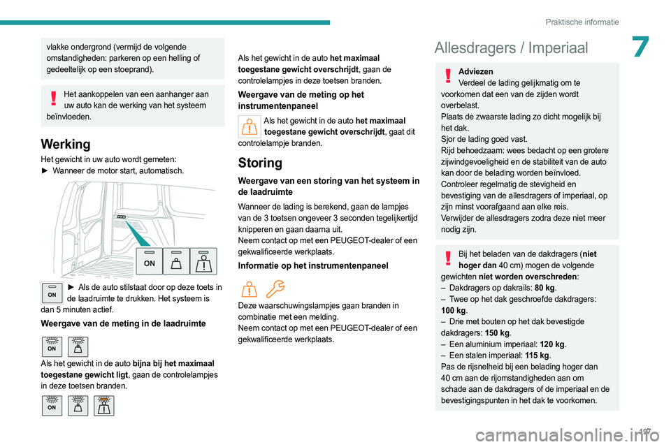 PEUGEOT PARTNER 2022 Instructieboekje (in Dutch) 197
Praktische informatie
7vlakke ondergrond (vermijd de volgende
omstandigheden: parkeren op een helling of
gedeeltelijk op een stoeprand).
Het aankoppelen van een aanhanger aan uw auto kan de werk PEUGEOT PARTNER 2022 Instructieboekje (in Dutch) 197
Praktische informatie
7vlakke ondergrond (vermijd de volgende
omstandigheden: parkeren op een helling of
gedeeltelijk op een stoeprand).
Het aankoppelen van een aanhanger aan uw auto kan de werk