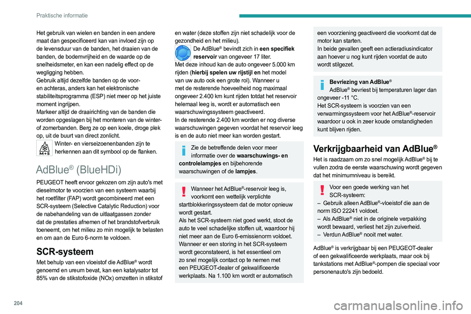 PEUGEOT PARTNER 2022 Instructieboekje (in Dutch) 204
Praktische informatie
Het gebruik van wielen en banden in een andere
maat dan gespecificeerd kan van invloed zijn op
de levensduur van de banden, het draaien van de
banden, de bodemvrijheid en PEUGEOT PARTNER 2022 Instructieboekje (in Dutch) 204
Praktische informatie
Het gebruik van wielen en banden in een andere
maat dan gespecificeerd kan van invloed zijn op
de levensduur van de banden, het draaien van de
banden, de bodemvrijheid en