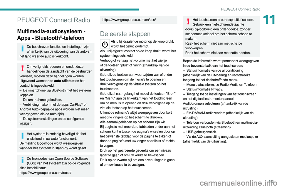 PEUGEOT PARTNER 2022 Instructieboekje (in Dutch) 253
PEUGEOT Connect Radio
11PEUGEOT Connect Radio
Multimedia-audiosysteem -
Apps - Bluetooth
®-telefoon
De beschreven functies en instellingen zijn afhankelijk van de uitvoering van de auto en
het PEUGEOT PARTNER 2022 Instructieboekje (in Dutch) 253
PEUGEOT Connect Radio
11PEUGEOT Connect Radio
Multimedia-audiosysteem -
Apps - Bluetooth
®-telefoon
De beschreven functies en instellingen zijn afhankelijk van de uitvoering van de auto en
het