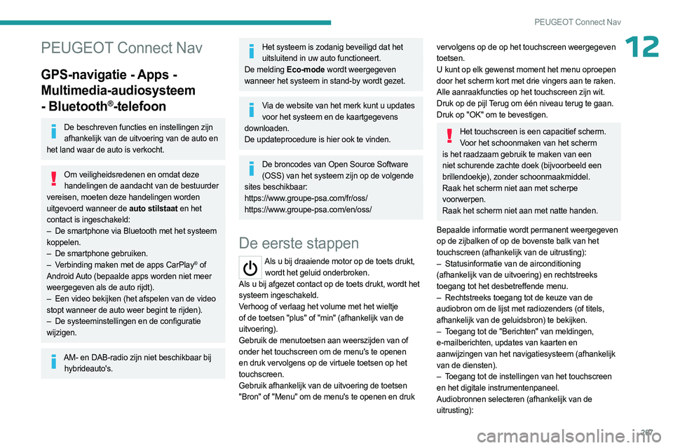 PEUGEOT PARTNER 2022 Instructieboekje (in Dutch) 267
PEUGEOT Connect Nav
12PEUGEOT Connect Nav
GPS-navigatie - Apps -
Multimedia-audiosysteem
- Bluetooth
®-telefoon
De beschreven functies en instellingen zijn afhankelijk van de uitvoering van de PEUGEOT PARTNER 2022 Instructieboekje (in Dutch) 267
PEUGEOT Connect Nav
12PEUGEOT Connect Nav
GPS-navigatie - Apps -
Multimedia-audiosysteem
- Bluetooth
®-telefoon
De beschreven functies en instellingen zijn afhankelijk van de uitvoering van de