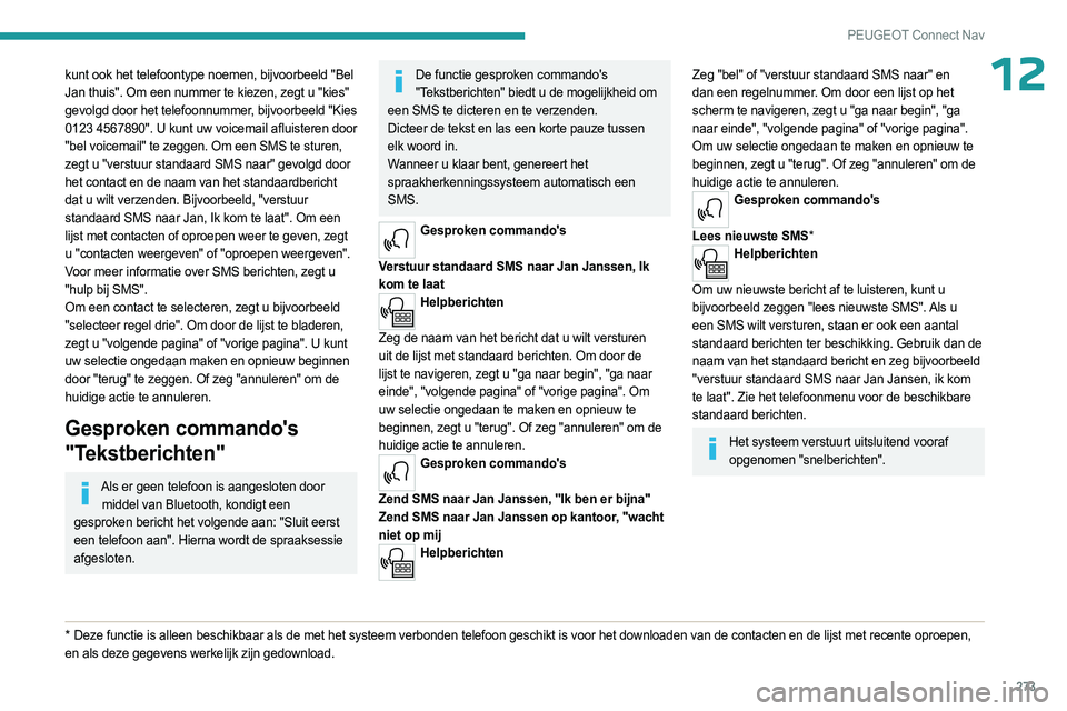 PEUGEOT PARTNER 2022 Instructieboekje (in Dutch) 273
PEUGEOT Connect Nav
12kunt ook het telefoontype noemen, bijvoorbeeld "Bel
Jan thuis". Om een nummer te kiezen, zegt u "kies"
gevolgd door het telefoonnummer, bijvoorbeeld "Ki PEUGEOT PARTNER 2022 Instructieboekje (in Dutch) 273
PEUGEOT Connect Nav
12kunt ook het telefoontype noemen, bijvoorbeeld "Bel
Jan thuis". Om een nummer te kiezen, zegt u "kies"
gevolgd door het telefoonnummer, bijvoorbeeld "Ki