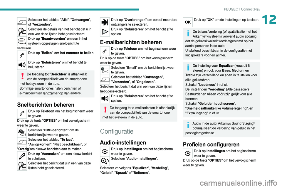PEUGEOT PARTNER 2022 Instructieboekje (in Dutch) 287
PEUGEOT Connect Nav
12Selecteer het tabblad "Alle", "Ontvangen", of "Verzonden".
Selecteer de details van het bericht dat u in een van deze lijsten hebt geselecteerd.
Druk PEUGEOT PARTNER 2022 Instructieboekje (in Dutch) 287
PEUGEOT Connect Nav
12Selecteer het tabblad "Alle", "Ontvangen", of "Verzonden".
Selecteer de details van het bericht dat u in een van deze lijsten hebt geselecteerd.
Druk