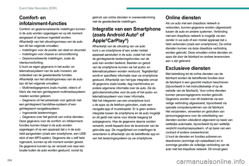 PEUGEOT PARTNER 2022 Instructieboekje (in Dutch) 294
Event Data Recorders (EDR)
Comfort- en
infotainment-functies
Comfort- en gepersonaliseerde instellingen kunnen
in de auto worden opgeslagen en op elk moment
aangepast of opnieuw ingesteld worde PEUGEOT PARTNER 2022 Instructieboekje (in Dutch) 294
Event Data Recorders (EDR)
Comfort- en
infotainment-functies
Comfort- en gepersonaliseerde instellingen kunnen
in de auto worden opgeslagen en op elk moment
aangepast of opnieuw ingesteld worde