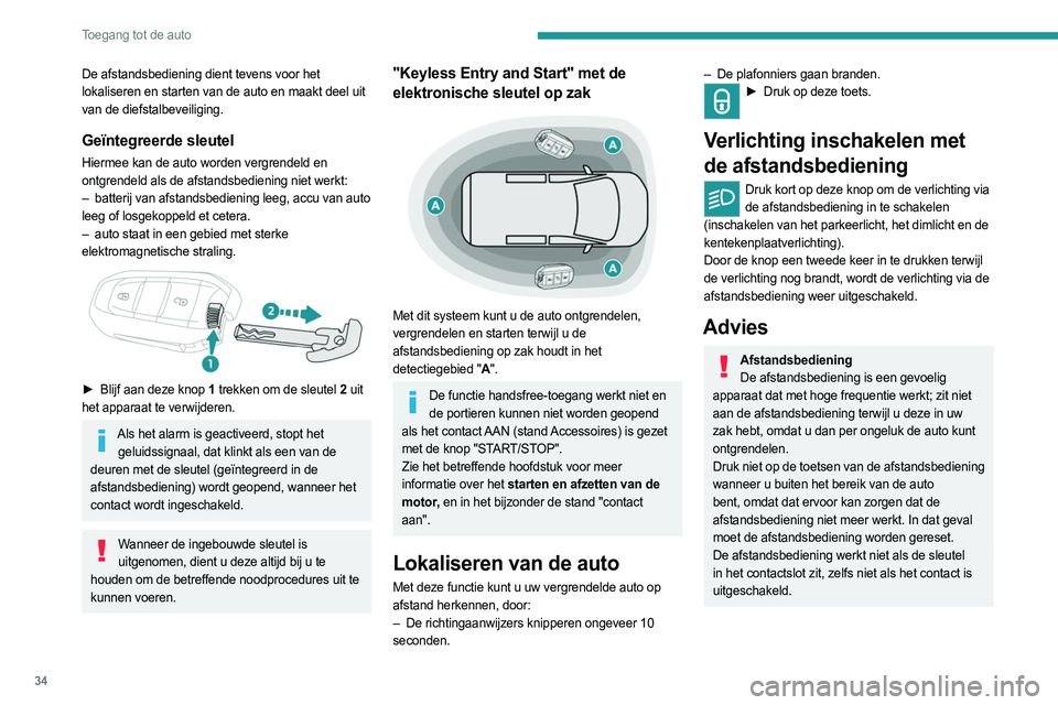 PEUGEOT PARTNER 2022 Instructieboekje (in Dutch) 34
Toegang tot de auto
De afstandsbediening dient tevens voor het
lokaliseren en starten van de auto en maakt deel uit
van de diefstalbeveiliging.
Geïntegreerde sleutel
Hiermee kan de auto worden v PEUGEOT PARTNER 2022 Instructieboekje (in Dutch) 34
Toegang tot de auto
De afstandsbediening dient tevens voor het
lokaliseren en starten van de auto en maakt deel uit
van de diefstalbeveiliging.
Geïntegreerde sleutel
Hiermee kan de auto worden v