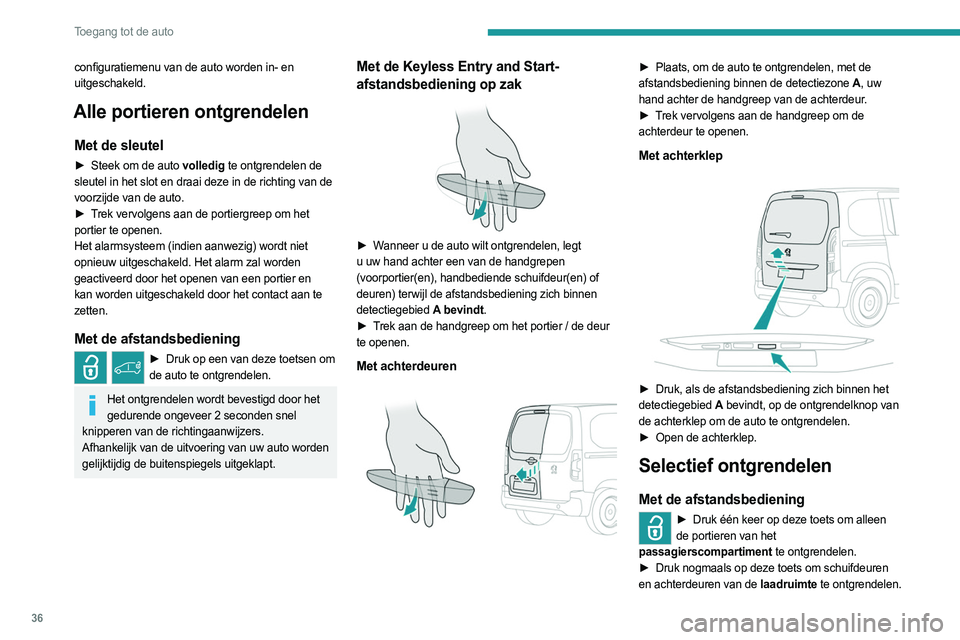 PEUGEOT PARTNER 2022 Instructieboekje (in Dutch) 36
Toegang tot de auto
configuratiemenu van de auto worden in- en
uitgeschakeld.
Alle portieren ontgrendelen
Met de sleutel
► Steek om de auto volledig te ontgrendelen de
sleutel in het slot en dr PEUGEOT PARTNER 2022 Instructieboekje (in Dutch) 36
Toegang tot de auto
configuratiemenu van de auto worden in- en
uitgeschakeld.
Alle portieren ontgrendelen
Met de sleutel
► Steek om de auto volledig te ontgrendelen de
sleutel in het slot en dr