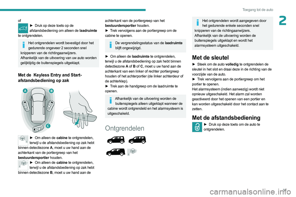 PEUGEOT PARTNER 2022 Instructieboekje (in Dutch) 37
Toegang tot de auto
2of► Druk op deze toets op de
afstandsbediening om alleen de laadruimte
te ontgrendelen.
Het ontgrendelen wordt bevestigd door het gedurende ongeveer 2 seconden snel
knip PEUGEOT PARTNER 2022 Instructieboekje (in Dutch) 37
Toegang tot de auto
2of► Druk op deze toets op de
afstandsbediening om alleen de laadruimte
te ontgrendelen.
Het ontgrendelen wordt bevestigd door het gedurende ongeveer 2 seconden snel
knip
