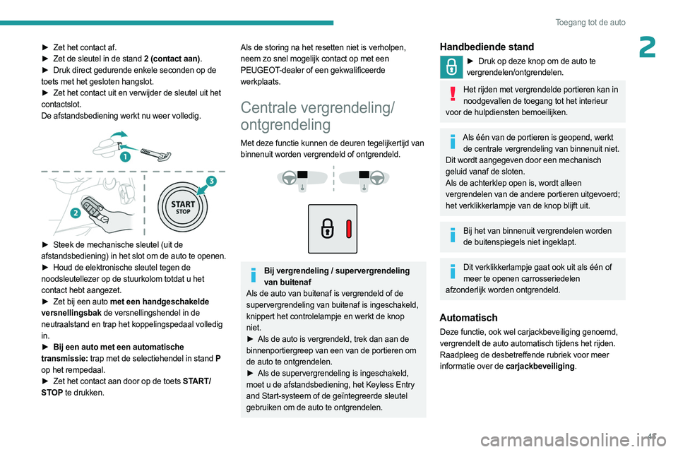 PEUGEOT PARTNER 2022  Instructieboekje (in Dutch) 43
Toegang tot de auto
2► Zet het contact af.
►  Zet de sleutel in de stand  2 (contact aan).
►
 
Druk direct gedurende enkele seconden op de
  
toets met het gesloten hangslot.
►
 
Zet het co PEUGEOT PARTNER 2022  Instructieboekje (in Dutch) 43
Toegang tot de auto
2► Zet het contact af.
►  Zet de sleutel in de stand  2 (contact aan).
►
 
Druk direct gedurende enkele seconden op de
  
toets met het gesloten hangslot.
►
 
Zet het co