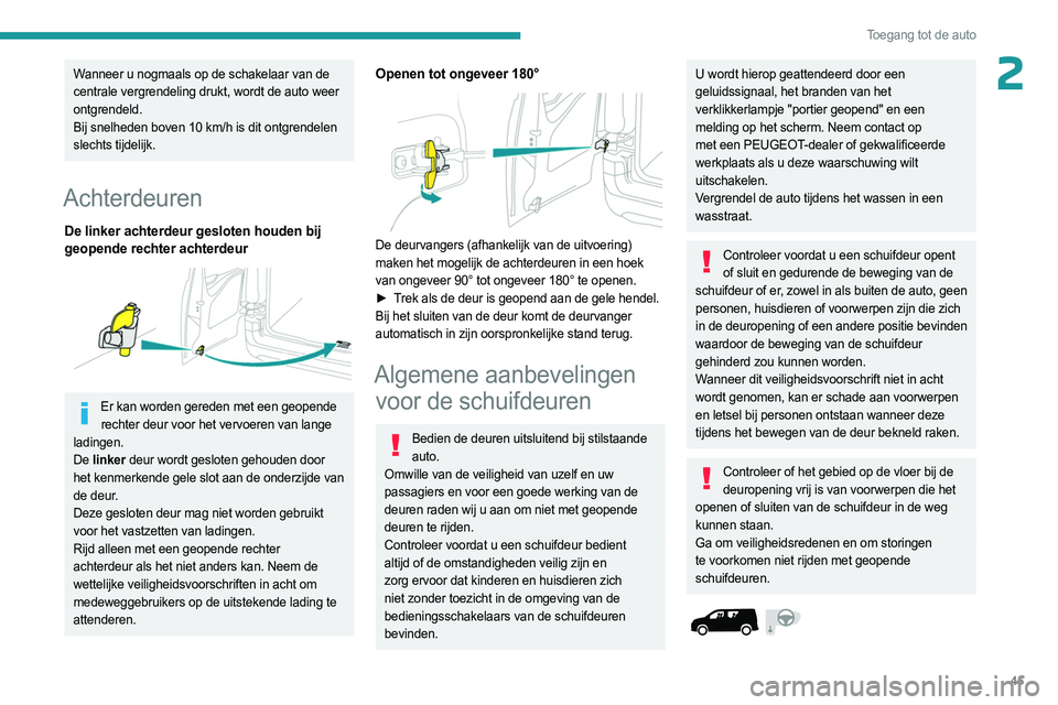 PEUGEOT PARTNER 2022  Instructieboekje (in Dutch) 45
Toegang tot de auto
2Wanneer u nogmaals op de schakelaar van de 
centrale vergrendeling drukt, wordt de auto weer 
ontgrendeld.
Bij snelheden boven 10 km/h is dit ontgrendelen 
slechts tijdelijk.
A PEUGEOT PARTNER 2022  Instructieboekje (in Dutch) 45
Toegang tot de auto
2Wanneer u nogmaals op de schakelaar van de 
centrale vergrendeling drukt, wordt de auto weer 
ontgrendeld.
Bij snelheden boven 10 km/h is dit ontgrendelen 
slechts tijdelijk.
A