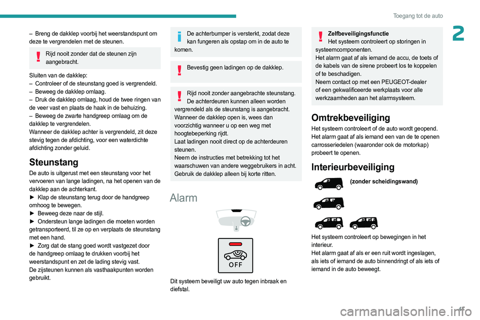 PEUGEOT PARTNER 2022 Instructieboekje (in Dutch) 47
Toegang tot de auto
2– Breng de dakklep voorbij het weerstandspunt om
deze te vergrendelen met de steunen.
Rijd nooit zonder dat de steunen zijn aangebracht.
Sluiten van de dakklep:
–
Contr PEUGEOT PARTNER 2022 Instructieboekje (in Dutch) 47
Toegang tot de auto
2– Breng de dakklep voorbij het weerstandspunt om
deze te vergrendelen met de steunen.
Rijd nooit zonder dat de steunen zijn aangebracht.
Sluiten van de dakklep:
–
Contr