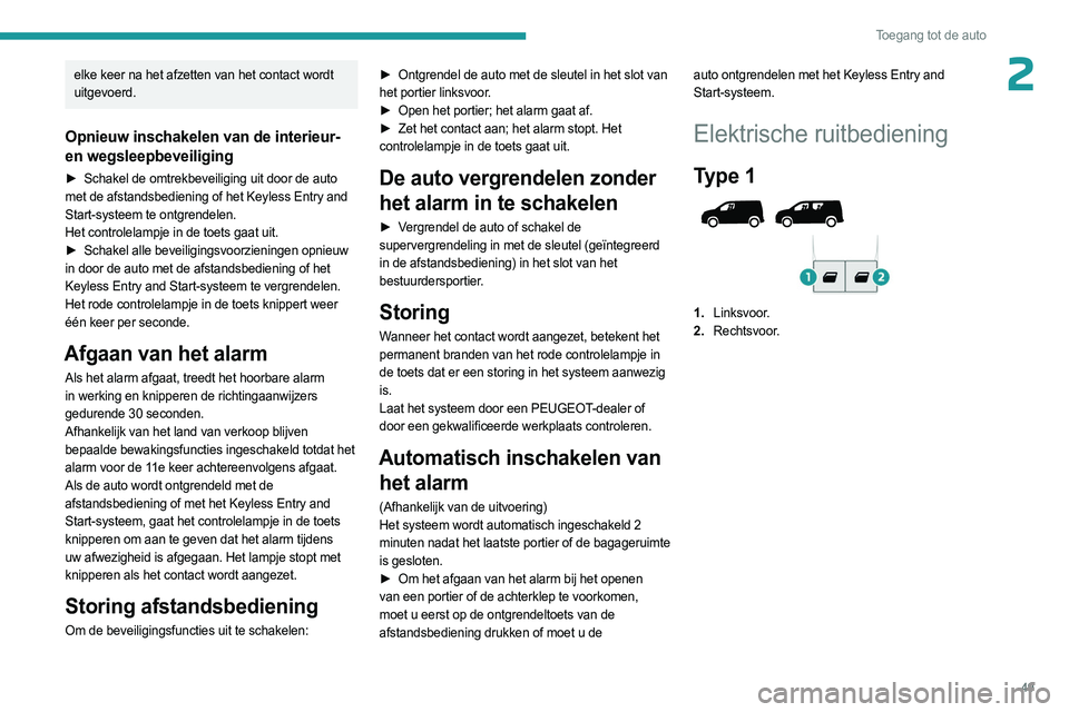 PEUGEOT PARTNER 2022 Instructieboekje (in Dutch) 49
Toegang tot de auto
2elke keer na het afzetten van het contact wordt
uitgevoerd.
Opnieuw inschakelen van de interieur-
en wegsleepbeveiliging
► Schakel de omtrekbeveiliging uit door de auto
me PEUGEOT PARTNER 2022 Instructieboekje (in Dutch) 49
Toegang tot de auto
2elke keer na het afzetten van het contact wordt
uitgevoerd.
Opnieuw inschakelen van de interieur-
en wegsleepbeveiliging
► Schakel de omtrekbeveiliging uit door de auto
me