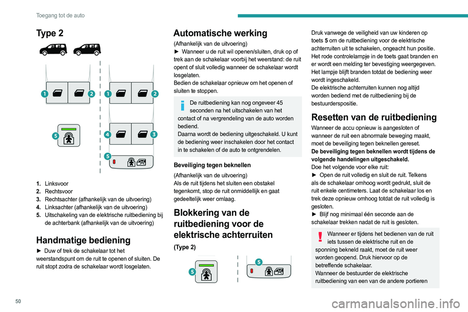 PEUGEOT PARTNER 2022 Instructieboekje (in Dutch) 50
Toegang tot de auto
Type 2
1.Linksvoor
2. Rechtsvoor
3. Rechtsachter (afhankelijk van de uitvoering)
4. Linksachter (afhankelijk van de uitvoering)
5. Uitschakeling van de elektrische ruitbedien PEUGEOT PARTNER 2022 Instructieboekje (in Dutch) 50
Toegang tot de auto
Type 2
1.Linksvoor
2. Rechtsvoor
3. Rechtsachter (afhankelijk van de uitvoering)
4. Linksachter (afhankelijk van de uitvoering)
5. Uitschakeling van de elektrische ruitbedien