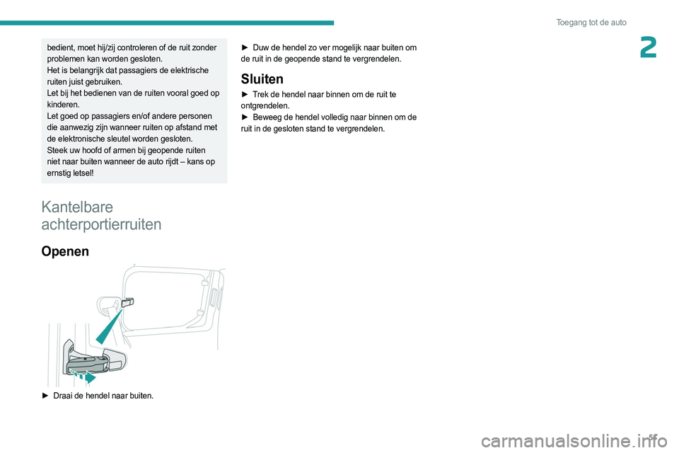 PEUGEOT PARTNER 2022 Instructieboekje (in Dutch) 51
Toegang tot de auto
2bedient, moet hij/zij controleren of de ruit zonder
problemen kan worden gesloten.
Het is belangrijk dat passagiers de elektrische
ruiten juist gebruiken.
Let bij het bediene PEUGEOT PARTNER 2022 Instructieboekje (in Dutch) 51
Toegang tot de auto
2bedient, moet hij/zij controleren of de ruit zonder
problemen kan worden gesloten.
Het is belangrijk dat passagiers de elektrische
ruiten juist gebruiken.
Let bij het bediene