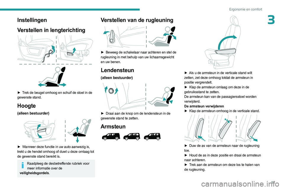 PEUGEOT PARTNER 2022 Instructieboekje (in Dutch) 53
Ergonomie en comfort
3Instellingen
Verstellen in lengterichting
► Trek de beugel omhoog en schuif de stoel in de
gewenste stand.
Hoogte
(alleen bestuurder)
► Wanneer deze functie in uw PEUGEOT PARTNER 2022 Instructieboekje (in Dutch) 53
Ergonomie en comfort
3Instellingen
Verstellen in lengterichting
► Trek de beugel omhoog en schuif de stoel in de
gewenste stand.
Hoogte
(alleen bestuurder)
► Wanneer deze functie in uw