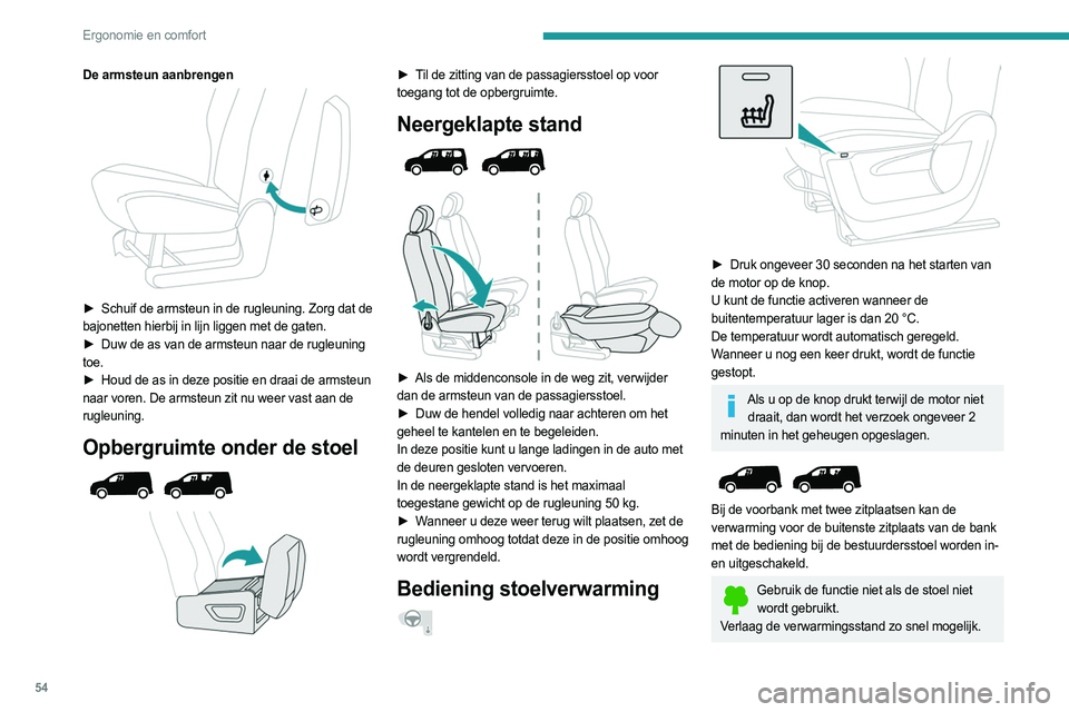 PEUGEOT PARTNER 2022 Instructieboekje (in Dutch) 54
Ergonomie en comfort
De armsteun aanbrengen
► Schuif de armsteun in de rugleuning. Zorg dat de
bajonetten hierbij in lijn liggen met de gaten.
►
Duw de as van de armsteun naar de rugleuni PEUGEOT PARTNER 2022 Instructieboekje (in Dutch) 54
Ergonomie en comfort
De armsteun aanbrengen
► Schuif de armsteun in de rugleuning. Zorg dat de
bajonetten hierbij in lijn liggen met de gaten.
►
Duw de as van de armsteun naar de rugleuni