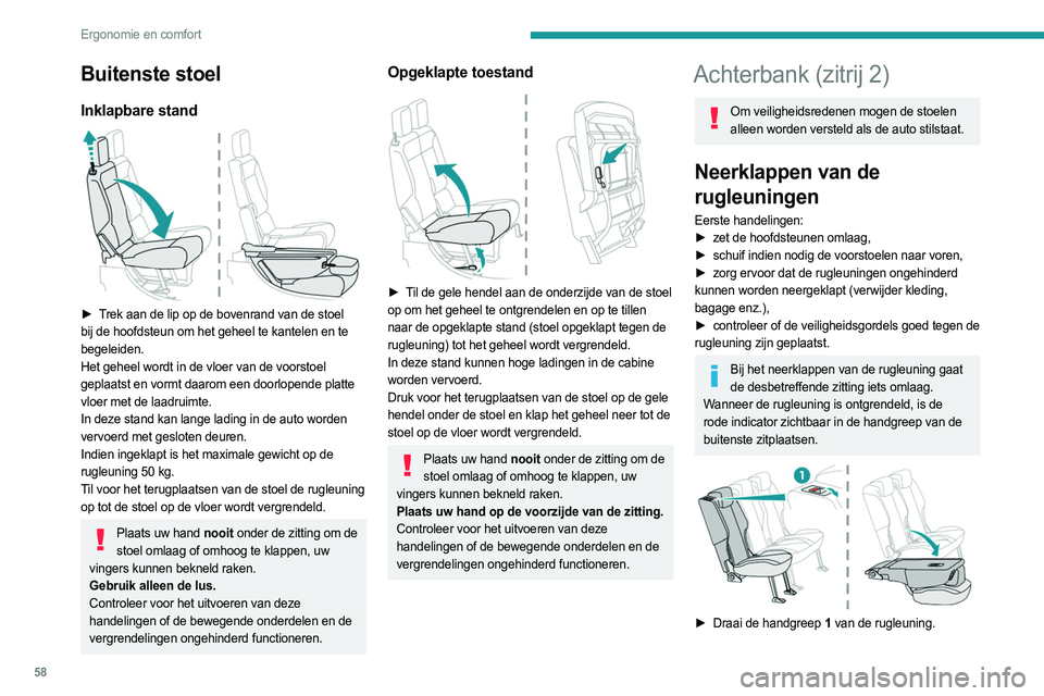 PEUGEOT PARTNER 2022 Instructieboekje (in Dutch) 58
Ergonomie en comfort
Buitenste stoel
Inklapbare stand
► Trek aan de lip op de bovenrand van de stoel
bij de hoofdsteun om het geheel te kantelen en te
begeleiden.
Het geheel wordt in de vloe PEUGEOT PARTNER 2022 Instructieboekje (in Dutch) 58
Ergonomie en comfort
Buitenste stoel
Inklapbare stand
► Trek aan de lip op de bovenrand van de stoel
bij de hoofdsteun om het geheel te kantelen en te
begeleiden.
Het geheel wordt in de vloe