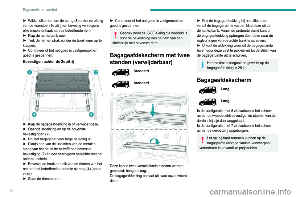 PEUGEOT PARTNER 2022 Instructieboekje (in Dutch) 68
Ergonomie en comfort
► Wikkel elke riem om de stang (3) onder de zitting
van de voorstoel (1e zitrij) en bevestig vervolgens
elke musketonhaak aan de betreffende riem.
►
Klap de achterbank PEUGEOT PARTNER 2022 Instructieboekje (in Dutch) 68
Ergonomie en comfort
► Wikkel elke riem om de stang (3) onder de zitting
van de voorstoel (1e zitrij) en bevestig vervolgens
elke musketonhaak aan de betreffende riem.
►
Klap de achterbank