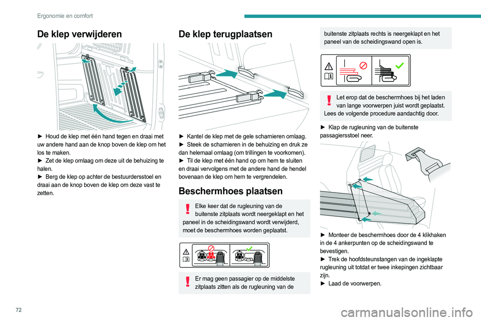 PEUGEOT PARTNER 2022  Instructieboekje (in Dutch) 72
Ergonomie en comfort
De klep verwijderen 
 
► Houd de klep met één hand tegen en draai met 
uw andere hand aan de knop boven de klep om het 
los te maken.
►
 
Zet de klep omlaag om deze uit d