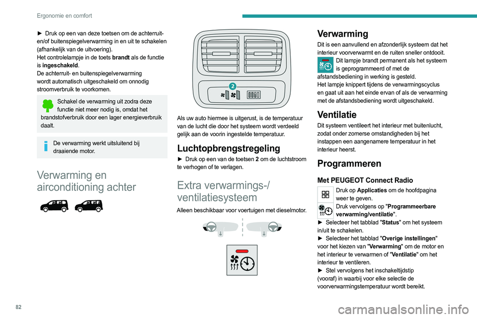 PEUGEOT PARTNER 2022 Instructieboekje (in Dutch) 82
Ergonomie en comfort
► Druk op een van deze toetsen om de achterruit-
en/of buitenspiegelverwarming in en uit te schakelen
(afhankelijk van de uitvoering).
Het controlelampje in de toets brandt PEUGEOT PARTNER 2022 Instructieboekje (in Dutch) 82
Ergonomie en comfort
► Druk op een van deze toetsen om de achterruit-
en/of buitenspiegelverwarming in en uit te schakelen
(afhankelijk van de uitvoering).
Het controlelampje in de toets brandt