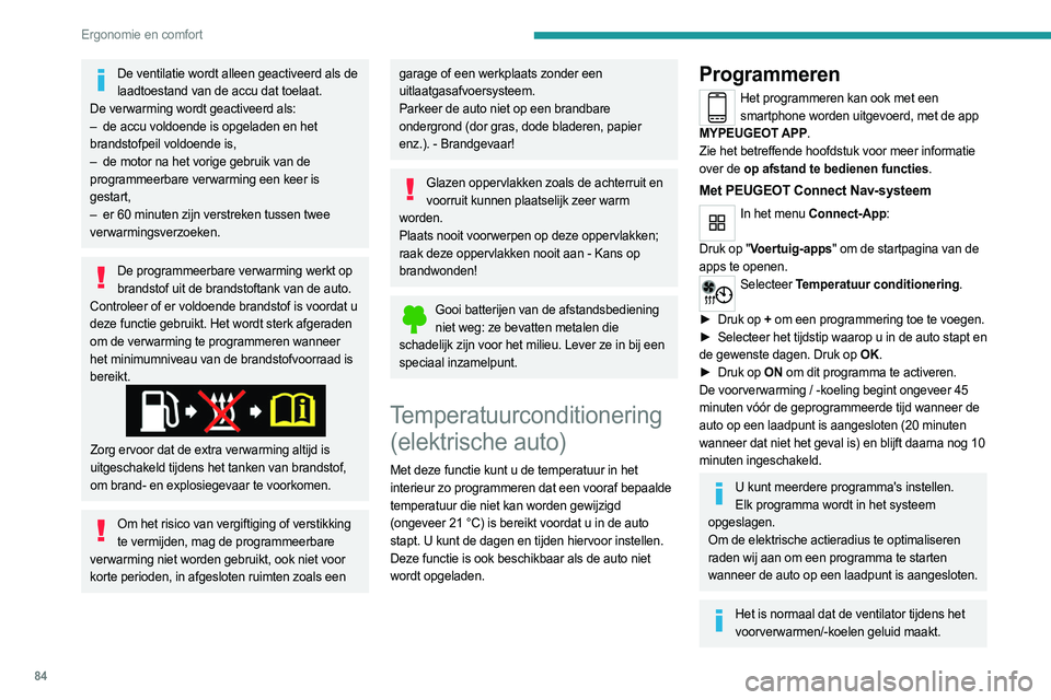 PEUGEOT PARTNER 2022 Instructieboekje (in Dutch) 84
Ergonomie en comfort
De ventilatie wordt alleen geactiveerd als de laadtoestand van de accu dat toelaat.
De verwarming wordt geactiveerd als:
–
de accu voldoende is opgeladen en het
brands PEUGEOT PARTNER 2022 Instructieboekje (in Dutch) 84
Ergonomie en comfort
De ventilatie wordt alleen geactiveerd als de laadtoestand van de accu dat toelaat.
De verwarming wordt geactiveerd als:
–
de accu voldoende is opgeladen en het
brands