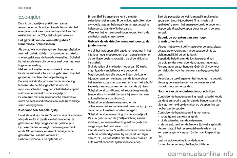 PEUGEOT PARTNER 2022  Instructieboekje (in Dutch) 8
Eco-rijden
Eco-rijden
Door in de dagelijkse praktijk een aantal 
aanwijzingen op te volgen kan de bestuurder het 
energieverbruik van zijn auto (brandstof en / of 
elektriciteit) en de CO
2-uitstoot