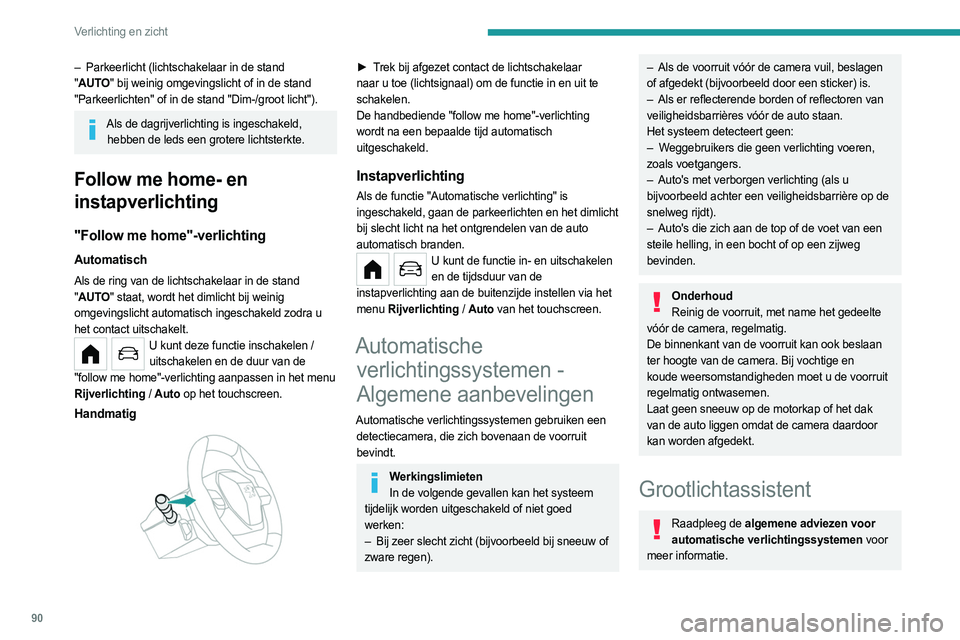 PEUGEOT PARTNER 2022 Instructieboekje (in Dutch) 90
Verlichting en zicht
– Parkeerlicht (lichtschakelaar in de stand
" AUTO" bij weinig omgevingslicht of in de stand
"Parkeerlichten" of in de stand "Dim-/groot licht").
Al PEUGEOT PARTNER 2022 Instructieboekje (in Dutch) 90
Verlichting en zicht
– Parkeerlicht (lichtschakelaar in de stand
" AUTO" bij weinig omgevingslicht of in de stand
"Parkeerlichten" of in de stand "Dim-/groot licht").
Al