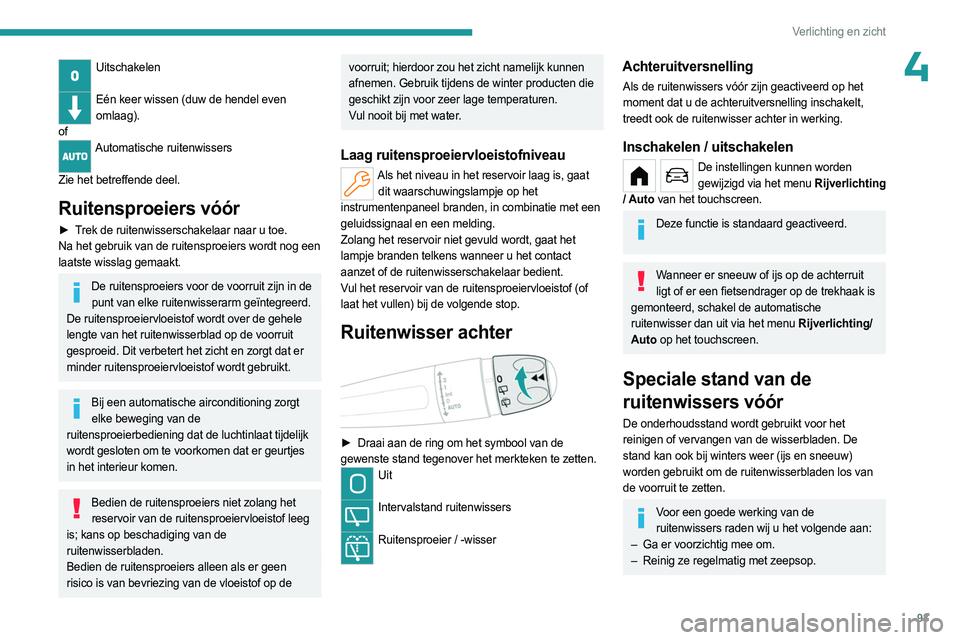PEUGEOT PARTNER 2022 Instructieboekje (in Dutch) 93
Verlichting en zicht
4Uitschakelen
Eén keer wissen (duw de hendel even
omlaag).
of
Automatische ruitenwissers
Zie het betreffende deel.
Ruitensproeiers vóór
► Trek de ruitenwisserschakelaa PEUGEOT PARTNER 2022 Instructieboekje (in Dutch) 93
Verlichting en zicht
4Uitschakelen
Eén keer wissen (duw de hendel even
omlaag).
of
Automatische ruitenwissers
Zie het betreffende deel.
Ruitensproeiers vóór
► Trek de ruitenwisserschakelaa