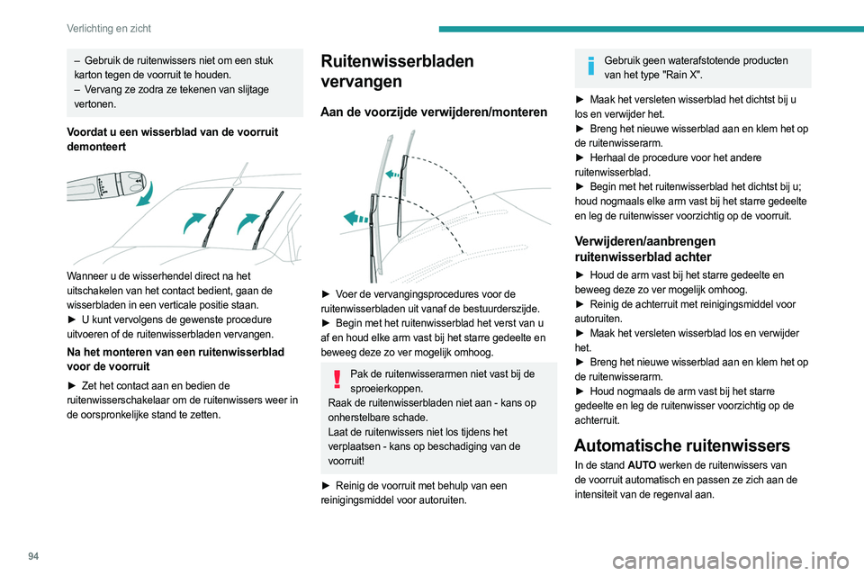 PEUGEOT PARTNER 2022 Instructieboekje (in Dutch) 94
Verlichting en zicht
– Gebruik de ruitenwissers niet om een stuk
karton tegen de voorruit te houden.
–
V
ervang ze zodra ze tekenen van slijtage
vertonen.
Voordat u een wisserblad van de v PEUGEOT PARTNER 2022 Instructieboekje (in Dutch) 94
Verlichting en zicht
– Gebruik de ruitenwissers niet om een stuk
karton tegen de voorruit te houden.
–
V
ervang ze zodra ze tekenen van slijtage
vertonen.
Voordat u een wisserblad van de v