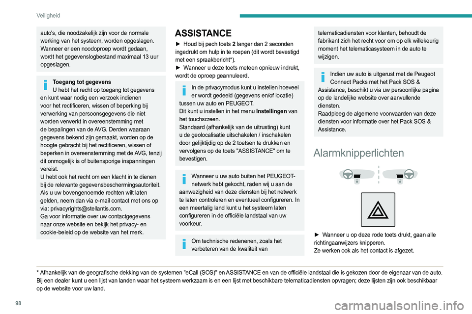 PEUGEOT PARTNER 2022 Instructieboekje (in Dutch) 98
Veiligheid
auto's, die noodzakelijk zijn voor de normale
werking van het systeem, worden opgeslagen.
Wanneer er een noodoproep wordt gedaan,
wordt het gegevenslogbestand maximaal 13 uur
opge PEUGEOT PARTNER 2022 Instructieboekje (in Dutch) 98
Veiligheid
auto's, die noodzakelijk zijn voor de normale
werking van het systeem, worden opgeslagen.
Wanneer er een noodoproep wordt gedaan,
wordt het gegevenslogbestand maximaal 13 uur
opge