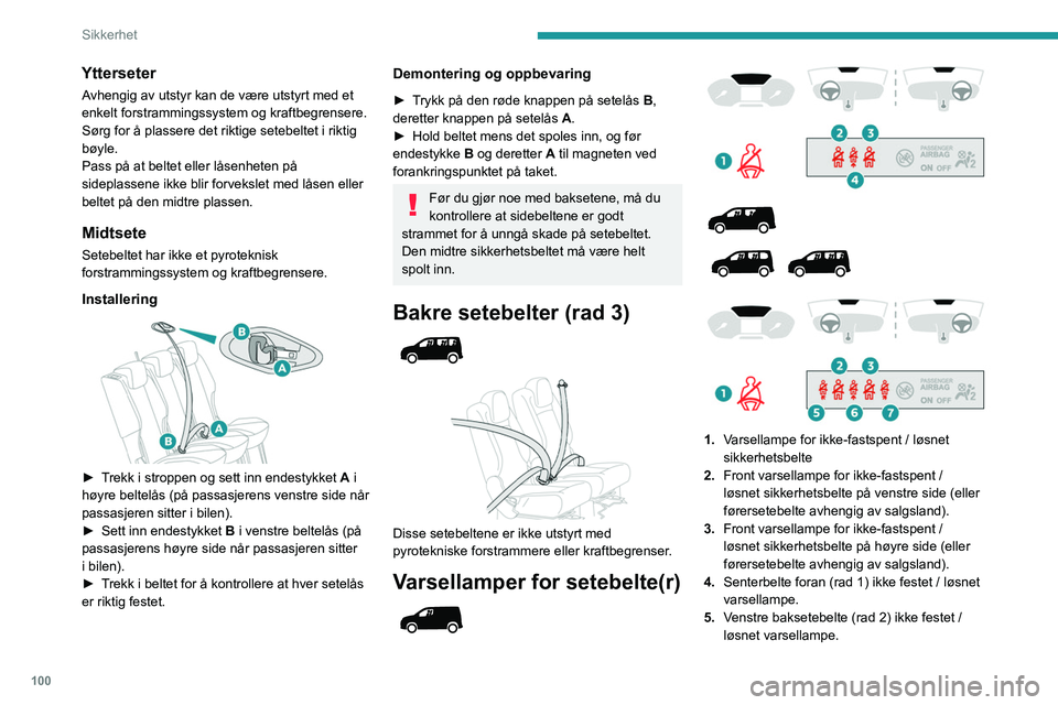 PEUGEOT PARTNER 2022 Instruksjoner for bruk (in Norwegian) 100
Sikkerhet
Ytterseter
Avhengig av utstyr kan de være utstyrt med et
enkelt forstrammingssystem og kraftbegrensere.
Sørg for å plassere det riktige setebeltet i riktig
bøyle.
Pass på at belte PEUGEOT PARTNER 2022 Instruksjoner for bruk (in Norwegian) 100
Sikkerhet
Ytterseter
Avhengig av utstyr kan de være utstyrt med et
enkelt forstrammingssystem og kraftbegrensere.
Sørg for å plassere det riktige setebeltet i riktig
bøyle.
Pass på at belte