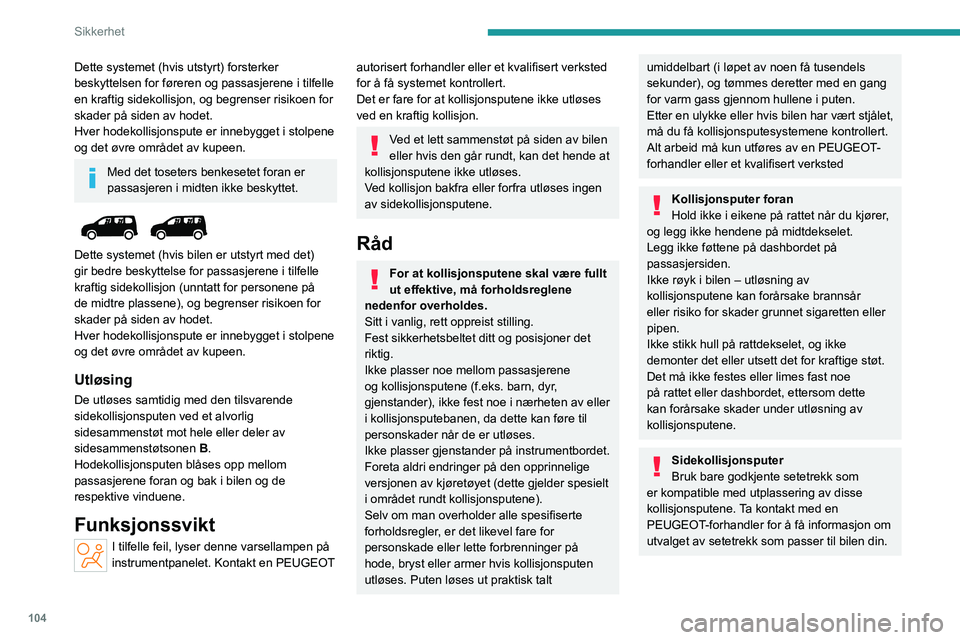 PEUGEOT PARTNER 2022 Instruksjoner for bruk (in Norwegian) 104
Sikkerhet
Dette systemet (hvis utstyrt) forsterker
beskyttelsen for føreren og passasjerene i tilfelle
en kraftig sidekollisjon, og begrenser risikoen for
skader på siden av hodet.
Hver hodek PEUGEOT PARTNER 2022 Instruksjoner for bruk (in Norwegian) 104
Sikkerhet
Dette systemet (hvis utstyrt) forsterker
beskyttelsen for føreren og passasjerene i tilfelle
en kraftig sidekollisjon, og begrenser risikoen for
skader på siden av hodet.
Hver hodek