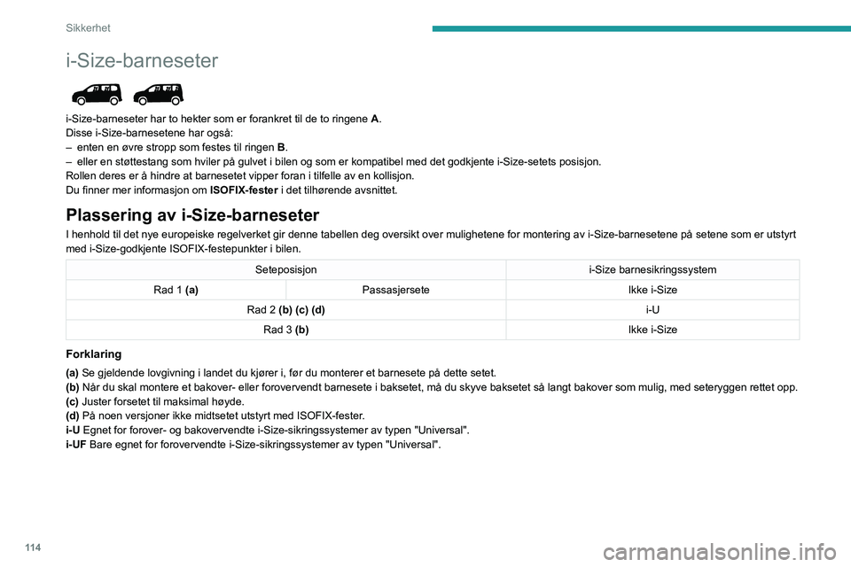 PEUGEOT PARTNER 2022 Instruksjoner for bruk (in Norwegian) 11 4
Sikkerhet
i-Size-barneseter
i-Size-barneseter har to hekter som er forankret til de to ringene A.
Disse i-Size-barnesetene har også:
–
enten en øvre stropp som festes til ringen B
.
†PEUGEOT PARTNER 2022 Instruksjoner for bruk (in Norwegian) 11 4
Sikkerhet
i-Size-barneseter
i-Size-barneseter har to hekter som er forankret til de to ringene A.
Disse i-Size-barnesetene har også:
–
enten en øvre stropp som festes til ringen B
.
â€