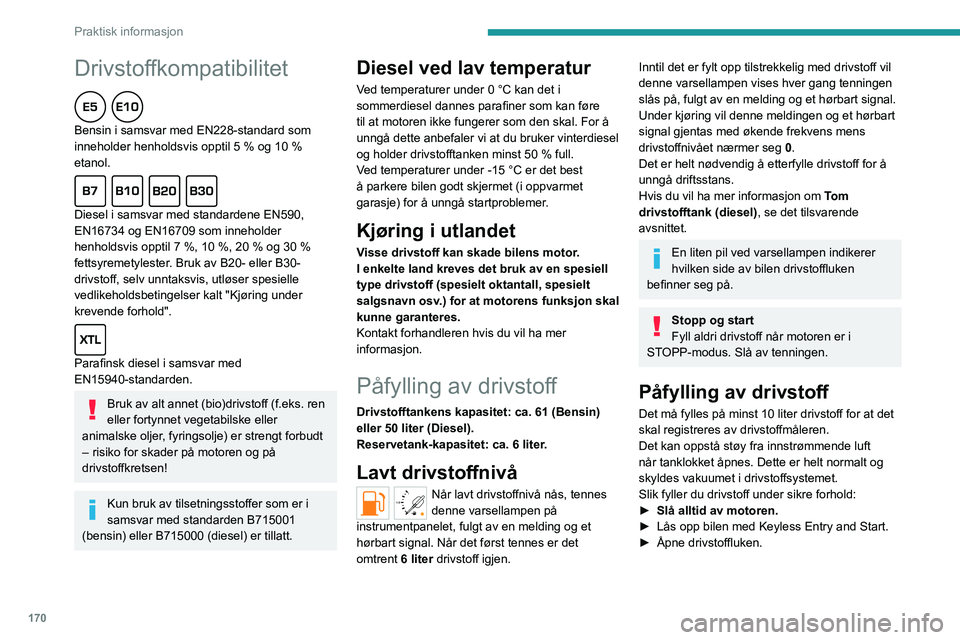 PEUGEOT PARTNER 2022 Instruksjoner for bruk (in Norwegian) 170
Praktisk informasjon
Drivstoffkompatibilitet
Bensin i samsvar med EN228-standard som
inneholder henholdsvis opptil 5 % og 10 %
etanol.
Diesel i samsvar med standardene EN590,
EN16734 og EN PEUGEOT PARTNER 2022 Instruksjoner for bruk (in Norwegian) 170
Praktisk informasjon
Drivstoffkompatibilitet
Bensin i samsvar med EN228-standard som
inneholder henholdsvis opptil 5 % og 10 %
etanol.
Diesel i samsvar med standardene EN590,
EN16734 og EN