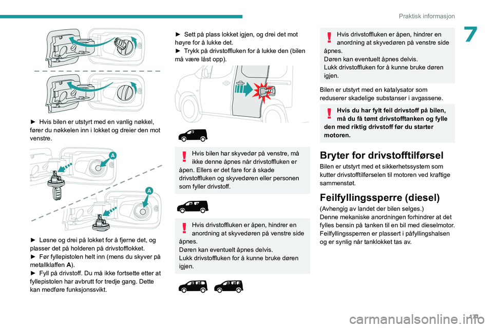 PEUGEOT PARTNER 2022 Instruksjoner for bruk (in Norwegian) 171
Praktisk informasjon
7
► Hvis bilen er utstyrt med en vanlig nøkkel,
fører du nøkkelen inn i lokket og dreier den mot
venstre.
► Løsne og drei på lokket for å fjerne det, og
pla PEUGEOT PARTNER 2022 Instruksjoner for bruk (in Norwegian) 171
Praktisk informasjon
7
► Hvis bilen er utstyrt med en vanlig nøkkel,
fører du nøkkelen inn i lokket og dreier den mot
venstre.
► Løsne og drei på lokket for å fjerne det, og
pla