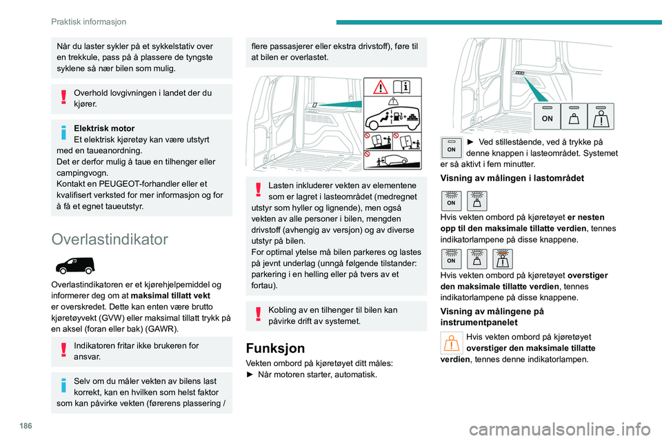 PEUGEOT PARTNER 2022 Instruksjoner for bruk (in Norwegian) 186
Praktisk informasjon
Når du laster sykler på et sykkelstativ over
en trekkule, pass på å plassere de tyngste
syklene så nær bilen som mulig.
Overhold lovgivningen i landet der du
kjører. PEUGEOT PARTNER 2022 Instruksjoner for bruk (in Norwegian) 186
Praktisk informasjon
Når du laster sykler på et sykkelstativ over
en trekkule, pass på å plassere de tyngste
syklene så nær bilen som mulig.
Overhold lovgivningen i landet der du
kjører.