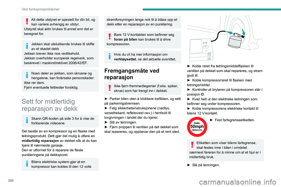 PEUGEOT PARTNER 2022 Instruksjoner for bruk (in Norwegian) 200
Ved funksjonsproblemer
Alt dette utstyret er spesielt for din bil, og kan variere avhengig av utstyr.
Utstyret skal aldri brukes til annet enn det er
beregnet for.
Jekken skal utelukkende brukes PEUGEOT PARTNER 2022 Instruksjoner for bruk (in Norwegian) 200
Ved funksjonsproblemer
Alt dette utstyret er spesielt for din bil, og kan variere avhengig av utstyr.
Utstyret skal aldri brukes til annet enn det er
beregnet for.
Jekken skal utelukkende brukes