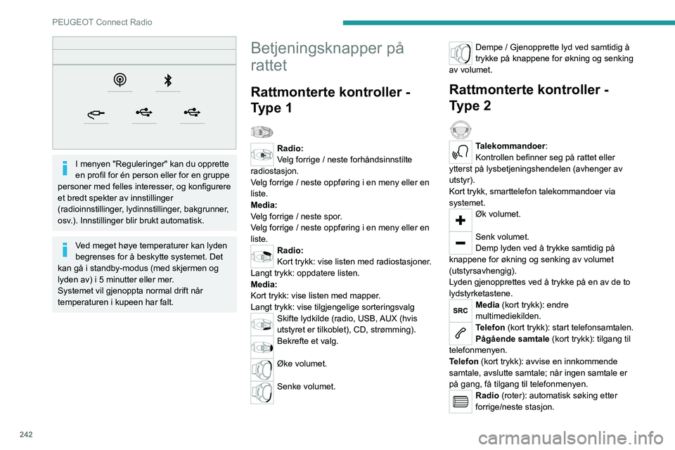 PEUGEOT PARTNER 2022 Instruksjoner for bruk (in Norwegian) 242
PEUGEOT Connect Radio
I menyen "Reguleringer" kan du opprette
en profil for én person eller for en gruppe
personer med felles interesser, og konfigurere
et bredt spekter av innstilli PEUGEOT PARTNER 2022 Instruksjoner for bruk (in Norwegian) 242
PEUGEOT Connect Radio
I menyen "Reguleringer" kan du opprette
en profil for én person eller for en gruppe
personer med felles interesser, og konfigurere
et bredt spekter av innstilli