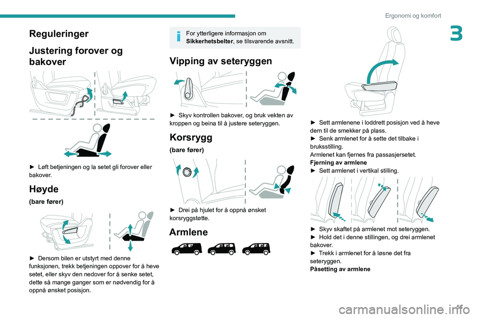 PEUGEOT PARTNER 2022 Instruksjoner for bruk (in Norwegian) 51
Ergonomi og komfort
3Reguleringer
Justering forover og
bakover
► Løft betjeningen og la setet gli forover eller
bakover .
Høyde
(bare fører)
â–º Dersom bilen er utstyrt med denne
fun PEUGEOT PARTNER 2022 Instruksjoner for bruk (in Norwegian) 51
Ergonomi og komfort
3Reguleringer
Justering forover og
bakover
► Løft betjeningen og la setet gli forover eller
bakover .
Høyde
(bare fører)
â–º Dersom bilen er utstyrt med denne
fun