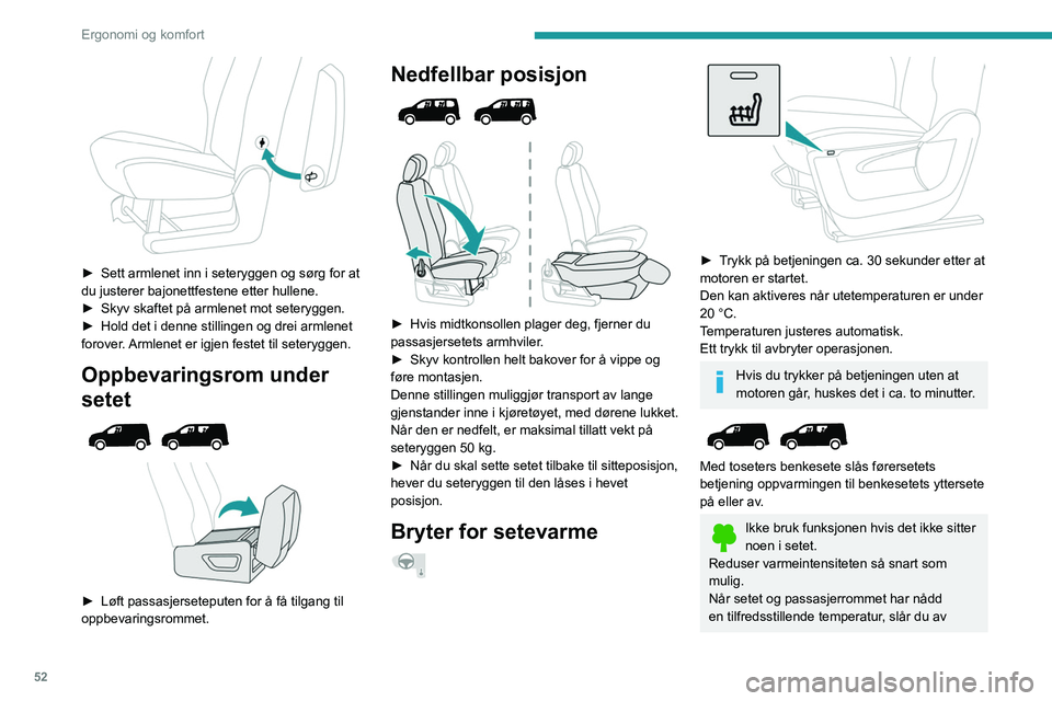 PEUGEOT PARTNER 2022 Instruksjoner for bruk (in Norwegian) 52
Ergonomi og komfort
► Sett armlenet inn i seteryggen og sørg for at
du justerer bajonettfestene etter hullene.
â–º
Skyv skaftet på armlenet mot seteryggen.
â–º
Hold det i denne stilling PEUGEOT PARTNER 2022 Instruksjoner for bruk (in Norwegian) 52
Ergonomi og komfort
► Sett armlenet inn i seteryggen og sørg for at
du justerer bajonettfestene etter hullene.
â–º
Skyv skaftet på armlenet mot seteryggen.
â–º
Hold det i denne stilling