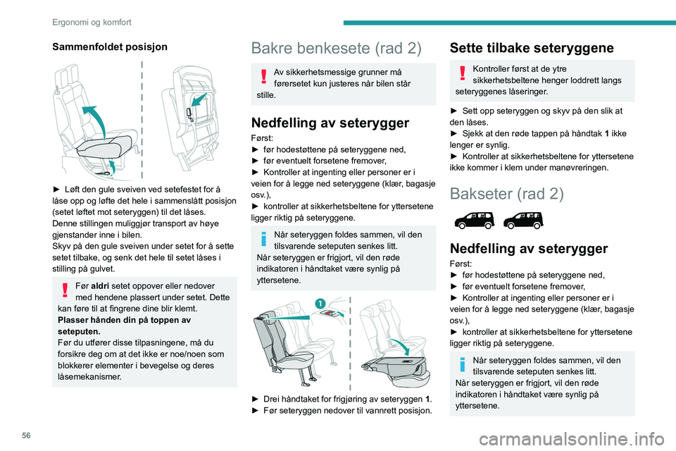 PEUGEOT PARTNER 2022 Instruksjoner for bruk (in Norwegian) 56
Ergonomi og komfort
Sammenfoldet posisjon
► Løft den gule sveiven ved setefestet for å
låse opp og løfte det hele i sammenslått posisjon
(setet løftet mot seteryggen) til det låses.
D PEUGEOT PARTNER 2022 Instruksjoner for bruk (in Norwegian) 56
Ergonomi og komfort
Sammenfoldet posisjon
► Løft den gule sveiven ved setefestet for å
låse opp og løfte det hele i sammenslått posisjon
(setet løftet mot seteryggen) til det låses.
D
